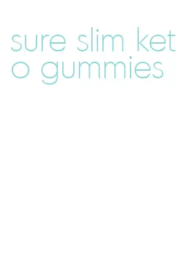 sure slim keto gummies