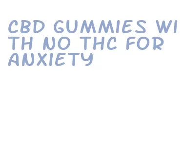 cbd gummies with no thc for anxiety