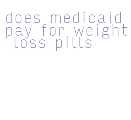 does medicaid pay for weight loss pills