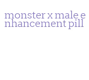 monster x male enhancement pill