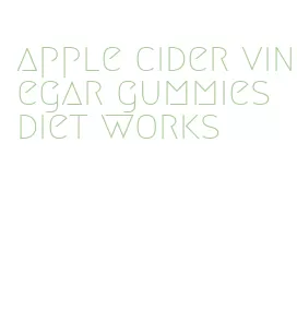 apple cider vinegar gummies diet works