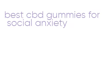 best cbd gummies for social anxiety