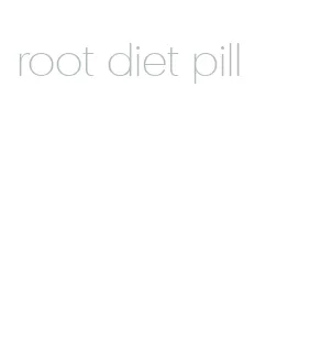 root diet pill