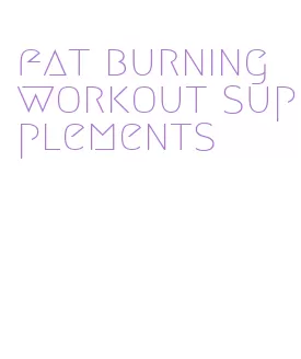 fat burning workout supplements