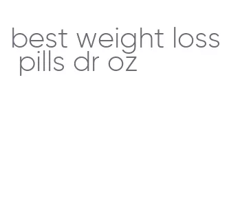 best weight loss pills dr oz