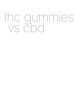 thc gummies vs cbd