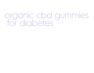 organic cbd gummies for diabetes