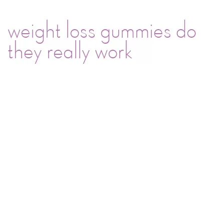 weight loss gummies do they really work