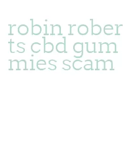 robin roberts cbd gummies scam