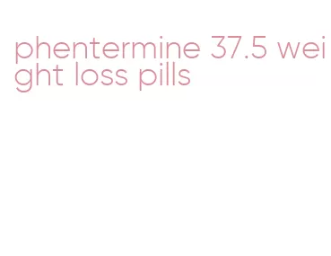 phentermine 37.5 weight loss pills