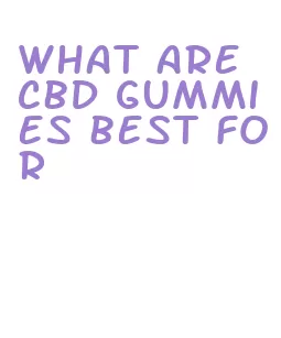 what are cbd gummies best for