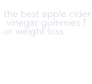 the best apple cider vinegar gummies for weight loss