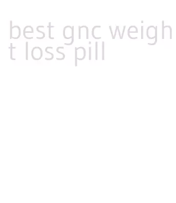 best gnc weight loss pill