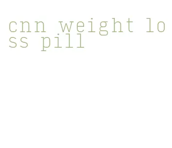 cnn weight loss pill