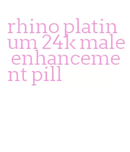 rhino platinum 24k male enhancement pill