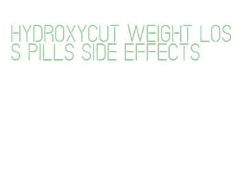 hydroxycut weight loss pills side effects