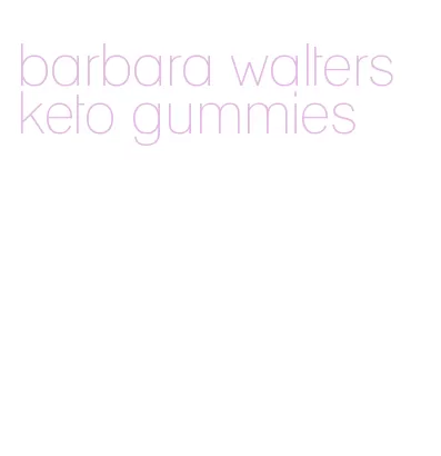 barbara walters keto gummies