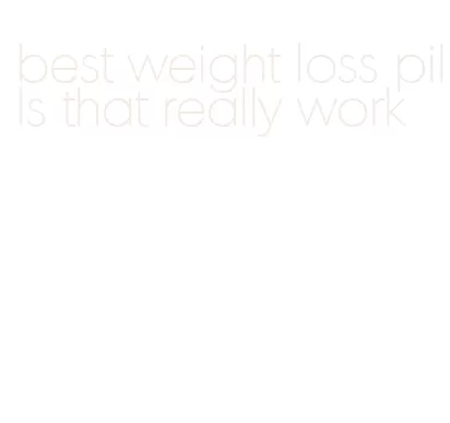 best weight loss pills that really work