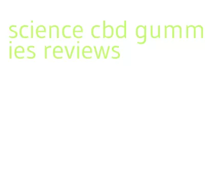 science cbd gummies reviews