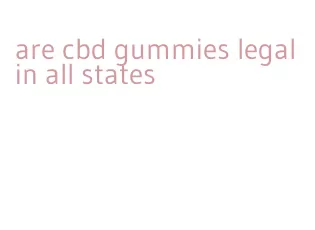 are cbd gummies legal in all states