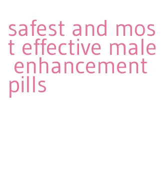 safest and most effective male enhancement pills