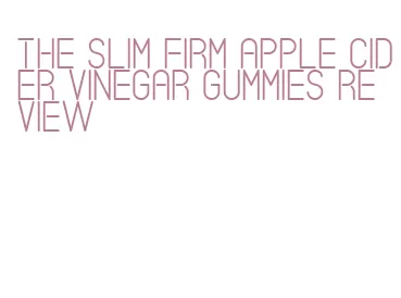 the slim firm apple cider vinegar gummies review