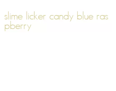 slime licker candy blue raspberry