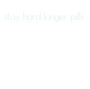 stay hard longer pills