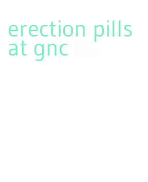 erection pills at gnc