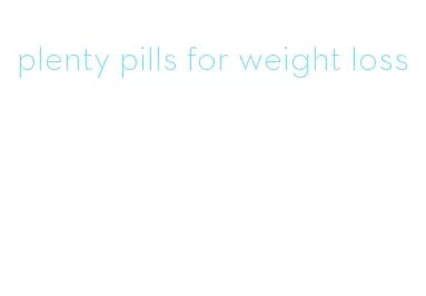 plenty pills for weight loss