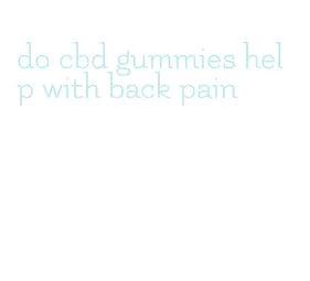 do cbd gummies help with back pain