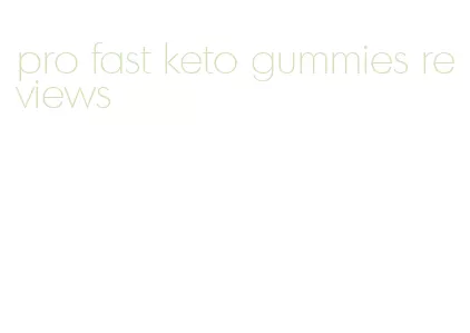 pro fast keto gummies reviews