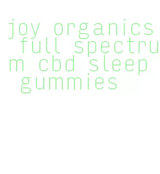 joy organics full spectrum cbd sleep gummies