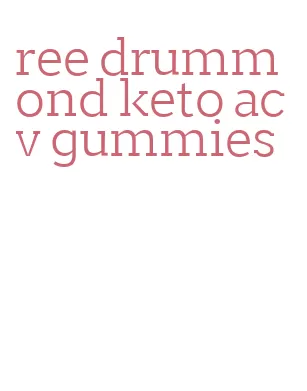 ree drummond keto acv gummies