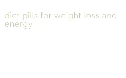 diet pills for weight loss and energy