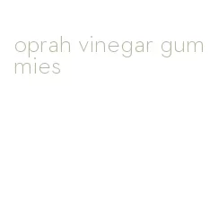 oprah vinegar gummies