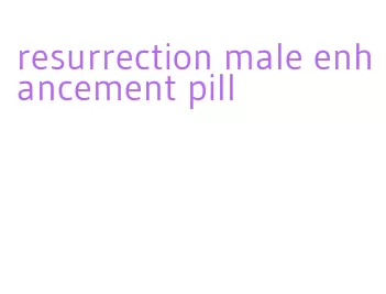 resurrection male enhancement pill