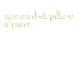 acxion diet pills walmart