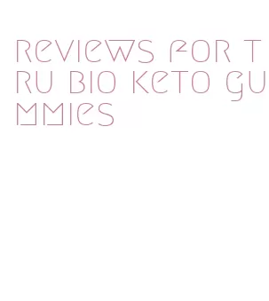 reviews for tru bio keto gummies