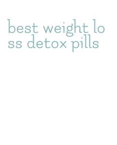 best weight loss detox pills