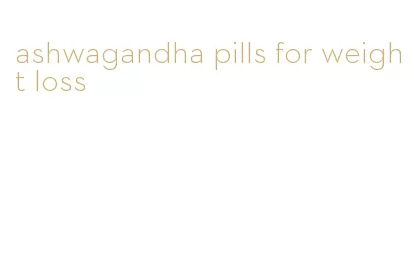 ashwagandha pills for weight loss