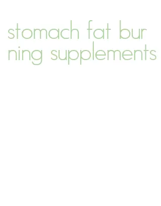 stomach fat burning supplements