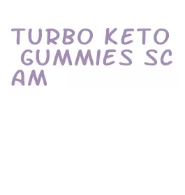 turbo keto gummies scam