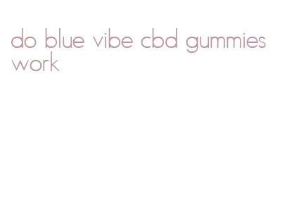 do blue vibe cbd gummies work