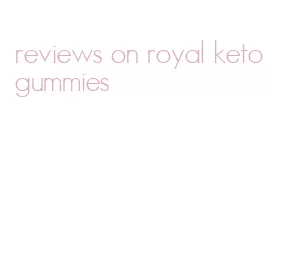 reviews on royal keto gummies