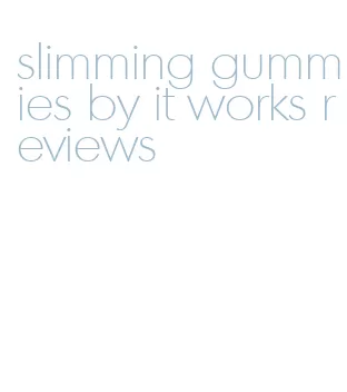 slimming gummies by it works reviews