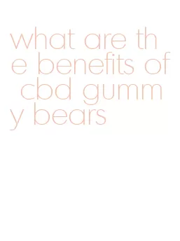 what are the benefits of cbd gummy bears