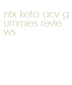 ntx keto acv gummies reviews