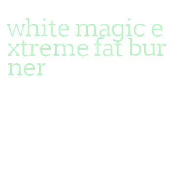 white magic extreme fat burner