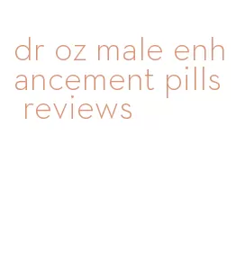 dr oz male enhancement pills reviews